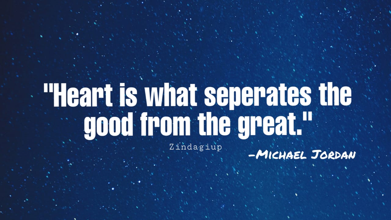 “Heart is what separates the good from the great.”